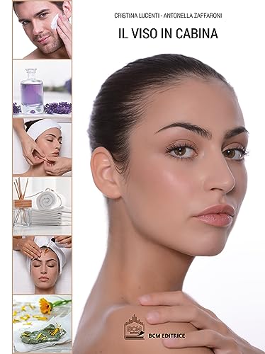 Il Viso In Cabina. Guida Pratica Per Tutti I Trattamenti Estetici