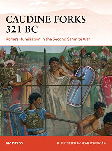 Caudine Forks 321 Bc: Rome'S Humiliation In The Second Samnite War