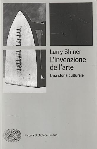 L'Invenzione Dell'Arte. Una Storia Culturale
