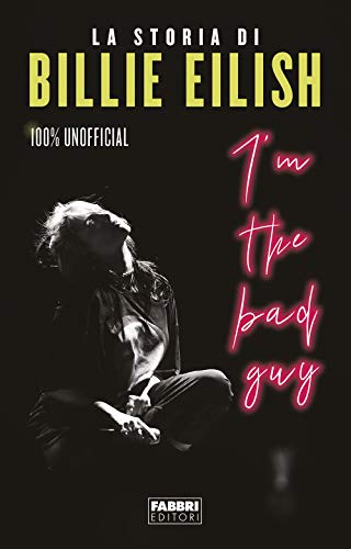 I'M The Bad Guy. La Storia Di Billie Eilish. 100% Unofficial