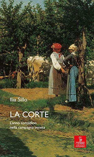 La Corte. L'Anno Contadino Nella Campagna Veneta