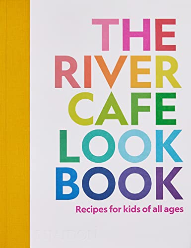 The River Cafe Look Book. Recipes For Kids Of All Ages