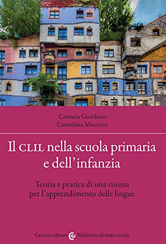 Il Clil Nella Scuola Primaria E Dell'Infanzia. Teoria E Pratica Di Una Risorsa Per L'Apprendimento Delle Lingue