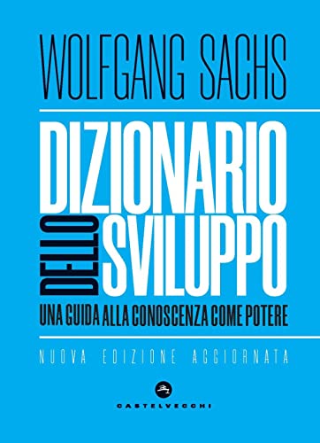 Dizionario Dello Sviluppo. Una Guida Alla Conoscenza Come Potere