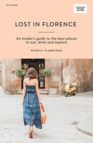 Lost In Florence: An Insider'S Guide To The Best Places To Eat, Drink And Explore [Lingua Inglese]