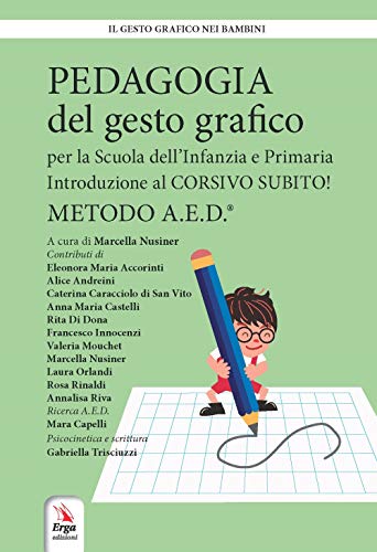 Pedagogia Del Gesto Grafico Per La Scuola Dell'Infanzia E Primaria. Introduzione Al Corsivo Subito! Metodo A.E.D.