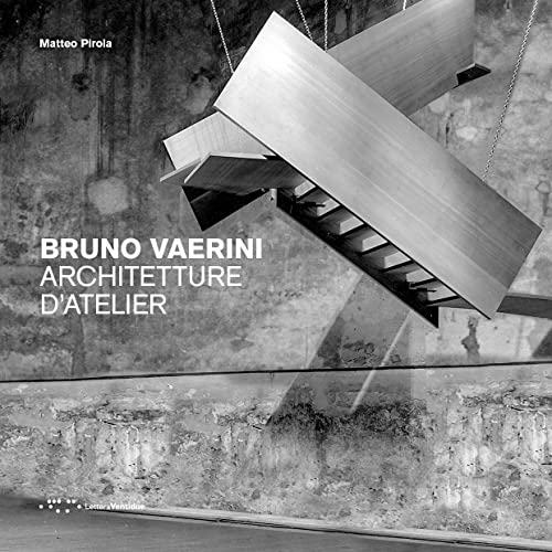 Bruno Vaerini. Architetture D'Atelier. Ediz. Illustrata