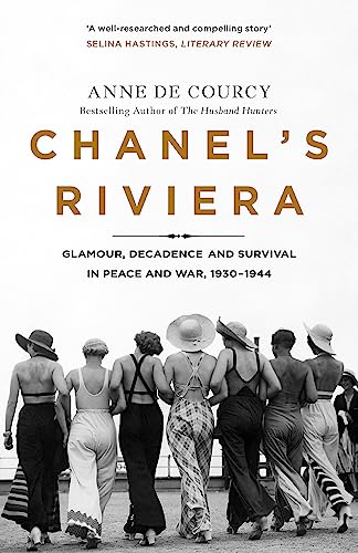Chanel'S Riviera: Life, Love And The Struggle For Survival On The Côte D'Azur, 1930–1944
