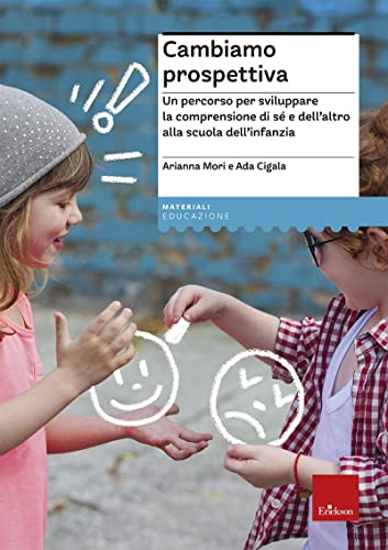 Cambiamo Prospettiva. Un Percorso Per Sviluppare La Comprensione Di Sé E Dell’Altro Alla Scuola Dell'Infanzia