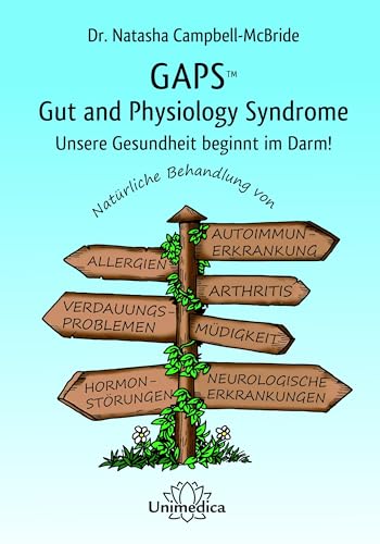 Gaps - Gut And Physiology Syndrom: Unsere Gesundheit Beginnt Im Darm! Natürliche Behandlung Von Autoimmunerkrankungen, Allergien, Arthritis Und ... ..