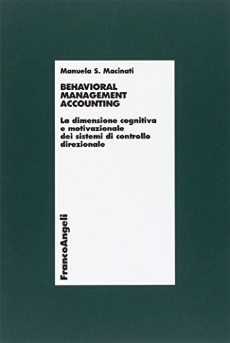 Behavioral Management Accounting. La Dimensione Cognitiva E Motivazionale Dei Sistemi Di Controllo Direzionale