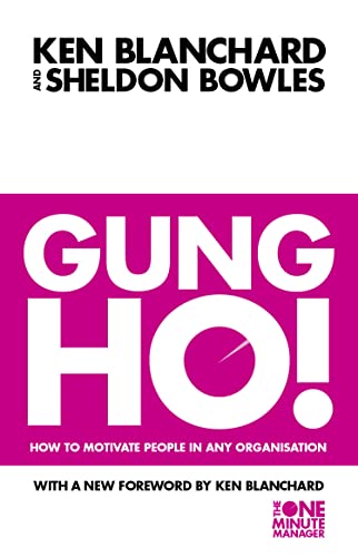 The One Minute Manager — Gung Ho: Turn On The People In Any Organization