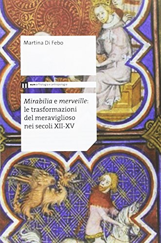 Mirabilia E Merveille. Le Trasformazioni Del Meraviglioso Nei Secoli Xii-Xv