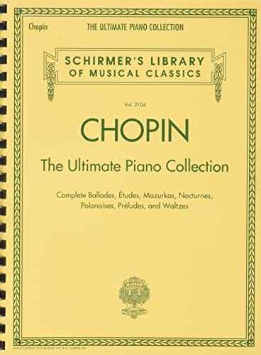 Chopin: The Ultimate Piano Collection: Schirmer'S Library Of Musical Classics Vol. 2104 [Lingua Inglese]: The Ultimate Piano Collection, Complete ... 