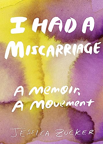 I Had A Miscarriage: A Memoir, A Movement