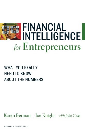 Financial Intelligence For Entrepreneurs: What You Really Need To Know About The Numbers
