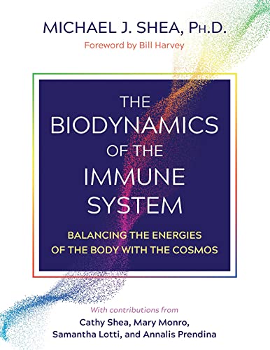 The Biodynamics Of The Immune System: Balancing The Energies Of The Body With The Cosmos