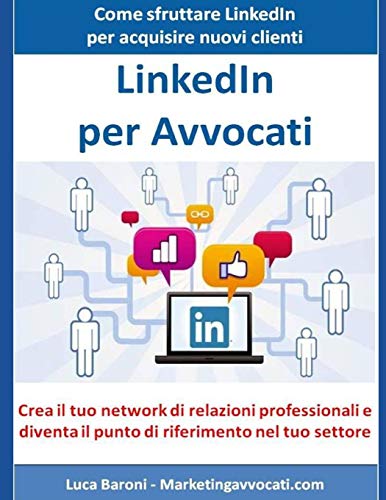 Linkedin Per Avvocati: Come Sfruttare Linkedin Per Acquisire Nuovi Clienti E Partner