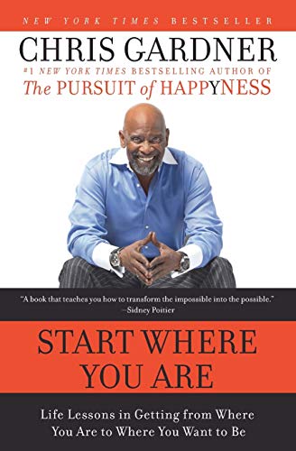 Start Where You Are: Life Lessons In Getting From Where You Are To Where You Want To Be