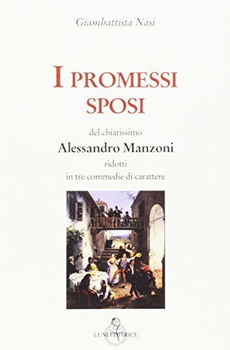 I Promessi Sposi Del Chiarissimo Alessandro Manzoni Ridotti In Tre Commedie