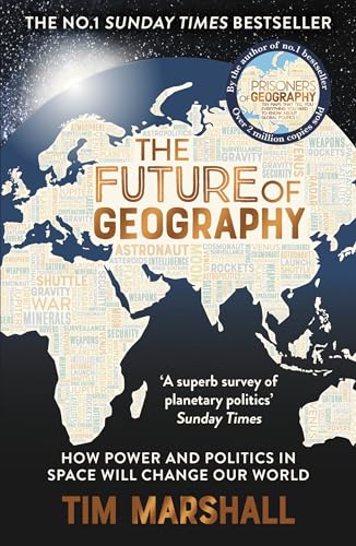 The Future Of Geography: How Power And Politics In Space Will Change Our World