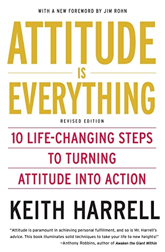 Attitude Is Everything: 10 Life-Changing Steps To Turning Attitude Into Action