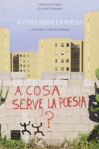 A Cosa Serve La Poesia. Canti Per La Vita Quotidiana