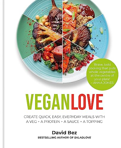 Vegan Love: Create Quick, Easy, Everyday Meals With A Veg + A Protein + A Sauce + A Topping
