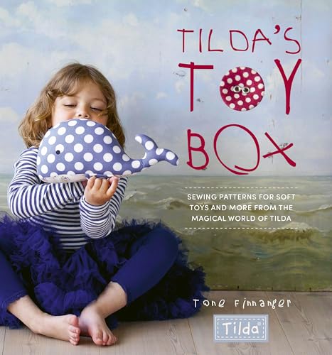 Tilda'S Toy Box: Sewing Patterns For Soft Toys And More From The Magical World Of Tilda