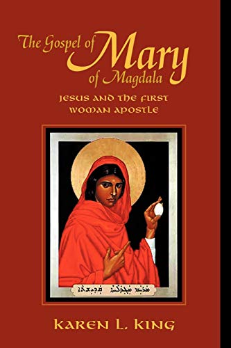 The Gospel Of Mary Of Magdala: Jesus And The First Woman Apostle