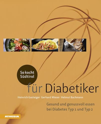 So Kocht Südtirol Für Diabetiker. Gesund Und Genussvoll Essen Bei Diabetes Typ 1 Und Typ 2: Gesund Und Genussvoll Essen Bei Diabetes Typ 1 + Typ 2