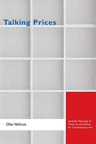 Talking Prices: Symbolic Meanings Of Prices On The Market For Contemporary Art