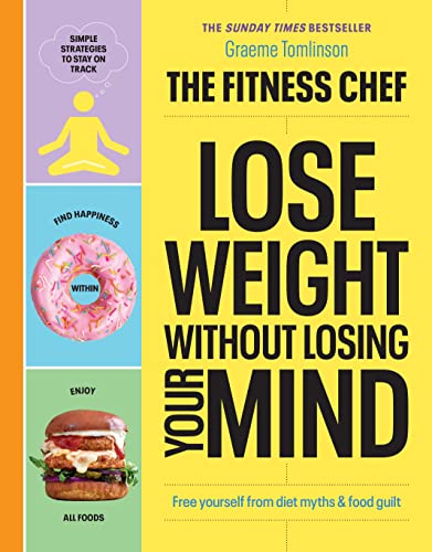 The Fitness Chef – Lose Weight Without Losing Your Mind: The Sunday Times Bestseller