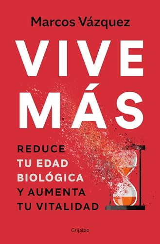 Vive Más / Live More: Reduce Tu Edad Biológica Y Aumenta Tu Vitalidad / Reduce Your Biological Age And Increase Your Vitality