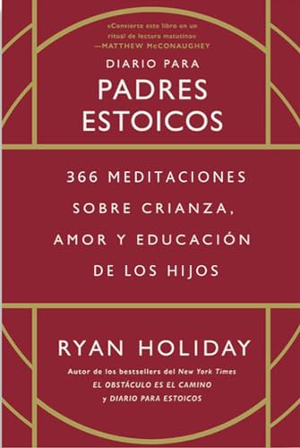 Diario Para Padres Estoicos: 366 Meditaciones Sobre Crianza, Amor Y Educación De Los Hijos