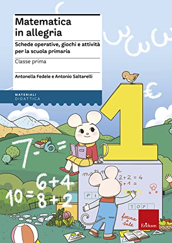 Matematica In Allegria. Schede Operative, Giochi E Attività Per La Scuola Primaria. Per La 1ª Classe Elementare