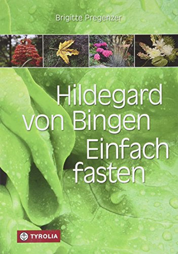 Hildegard Von Bingen. Einfach Fasten: Aktualisierte Und Erweiterte Neuauflage. Mit Zeichnungen Von Sophia Pregenzer Und Farbfotos.