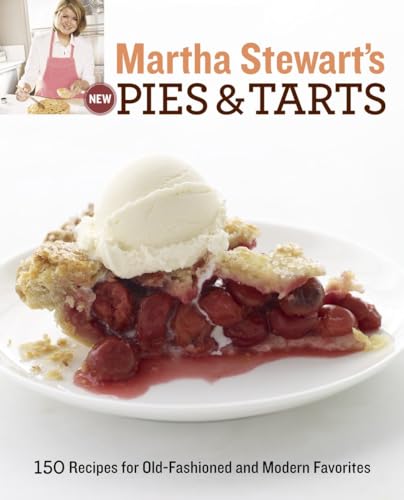 Martha Stewart'S New Pies And Tarts: 150 Recipes For Old-Fashioned And Modern Favorites: A Baking Book