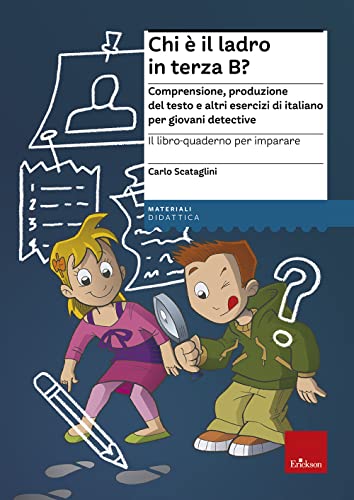 Il Libro-Quaderno Per Imparare. Chi È Il Ladro In Terza B? Comprensione E Produzione Del Testo Per Giovani Detective