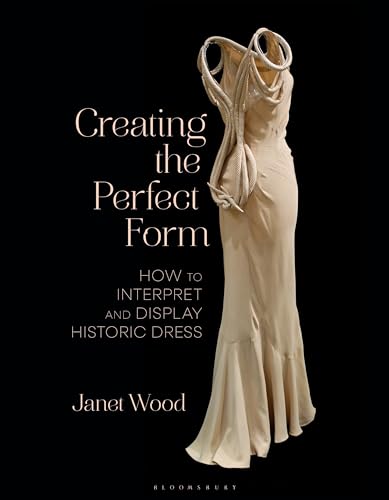 Creating The Perfect Form: How To Interpret And Display Historic Dress