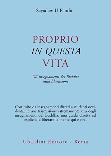 Proprio In Questa Vita. Gli Insegnamenti Del Buddha Sulla Liberazione