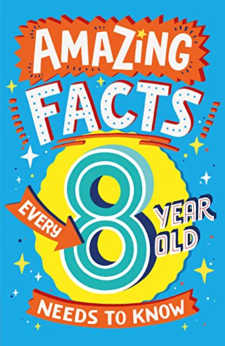Amazing Facts Every 8 Year Old Needs To Know: A Hilarious Illustrated Book Of Trivia, The Perfect Boredom Busting Alternative To Screen Time For Kids!