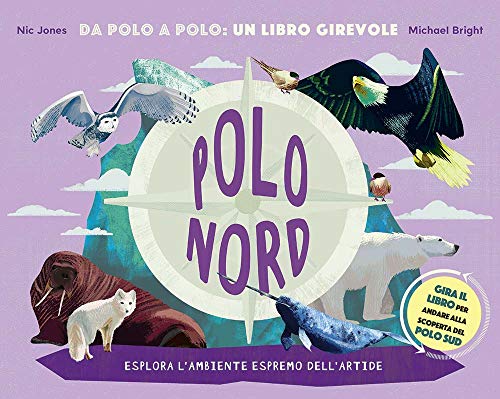 Polo Nord-Polo Sud. Da Polo A Polo: Un Libro Girevole. Ediz. A Colori