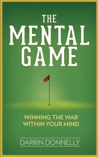 The Mental Game: Winning The War Within Your Mind: 7