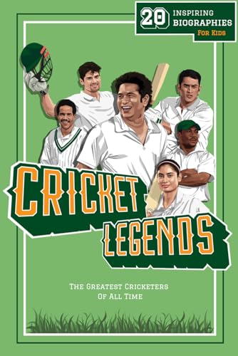 Cricket Legends: 20 Inspiring Biographies For Kids - The Greatest Cricketers Of All Time
