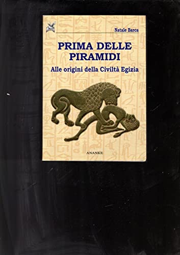 Prima Delle Piramidi. Alle Origini Della Civiltà Egizia