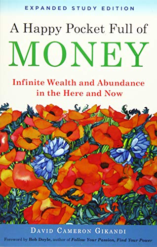 A Happy Pocket Full Of Money: Infinite Wealth And Abundance In The Here And Now