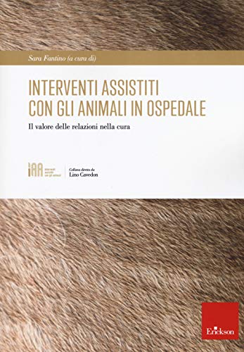 Interventi Assistiti Con Gli Animali In Ospedale. Il Valore Delle Relazioni Nella Cura
