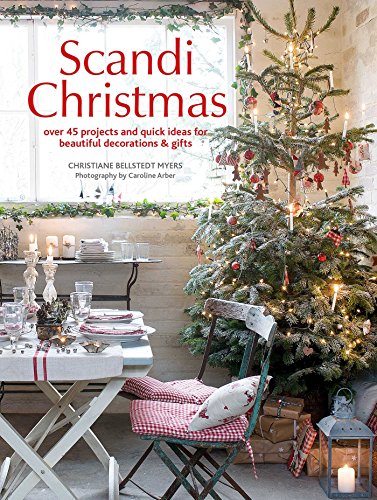 Scandi Christmas: Over 45 Projects And Quick Ideas For Beautiful Decorations & Gifts