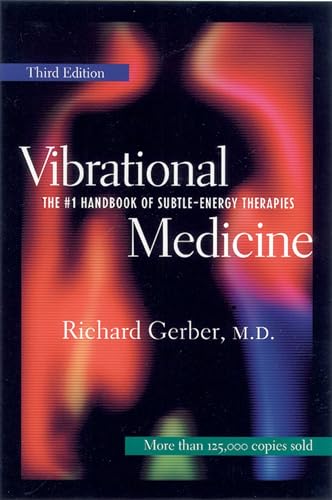 Vibrational Medicine: The #1 Handbook Of Subtle-Energy Therapies